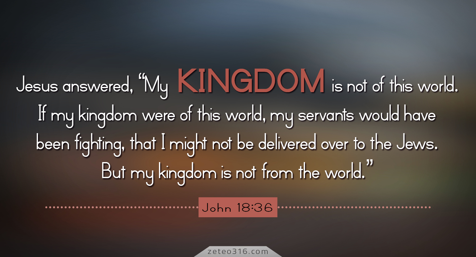 TempAvail on X: JOHN 18:36 #JESUS Answered, “#MY Kingdom Is Not Of This  World. If #MY Kingdom Were Of This World, #MY Servants Would Fight, So That  #I Should Not Be Delivered