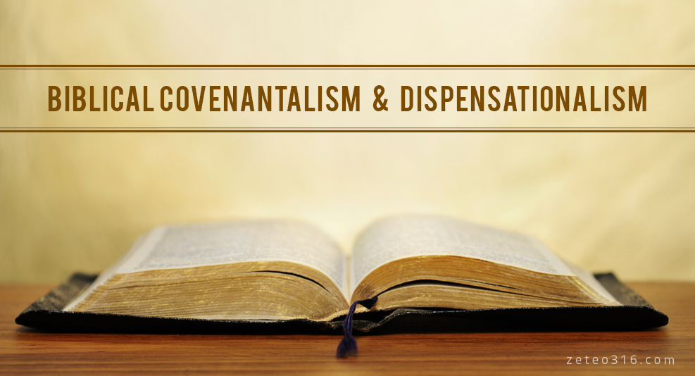 Biblical Covenantalism and Dispensationalism - Zeteo 3:16