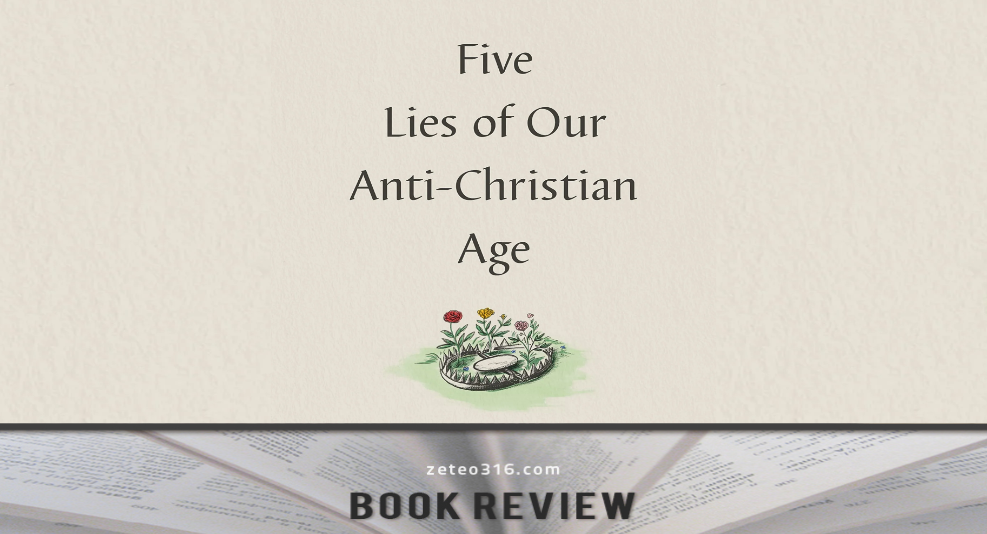 Five Lies of Our Anti-Christian Age: a review. Authored by Rosaria Butterfield and published by Crossway in 2023 (Hardback 344 pages).